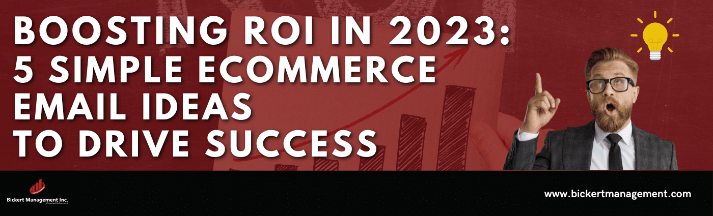 Boosting ROI in 2023: 5 Simple eCommerce Email Ideas to Drive Success